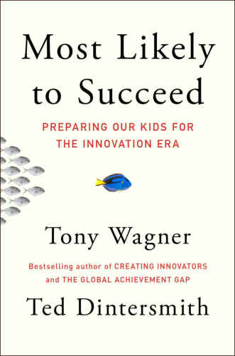 Most Likely To Succeed Preparing Our Kids For The New Innovation Era Unabridged Dintersmith