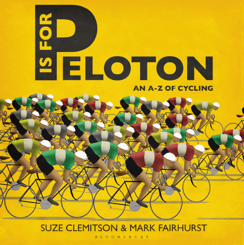 P Is For Peloton An Az Of Cycling Clemitson Suzefairhurst