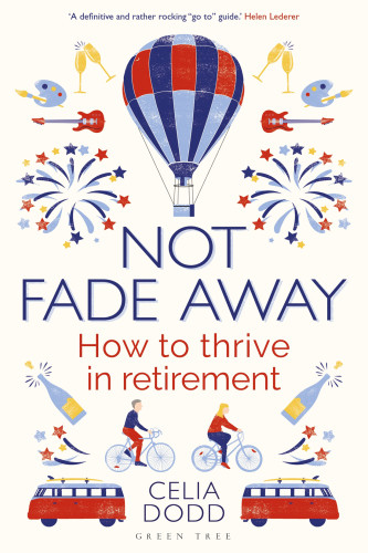 Not Fade Away How To Thrive In Retirement Dodd Celia