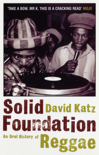 Solid Foundation An Oral History Of Reggae David Katz