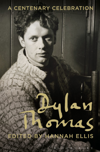 Dylan Thomas A Centenary Celebration Ellis Hannahthomas Dylan