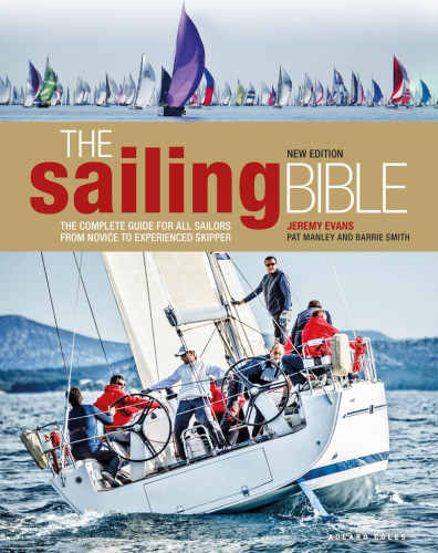 The Sailing Bible The Complete Guide For All Sailors From Novice To Experienced Skipper Second Edition Evans