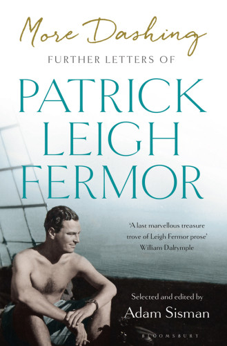 More Dashing Further Letters Of Patrick Leigh Fermor Fermor