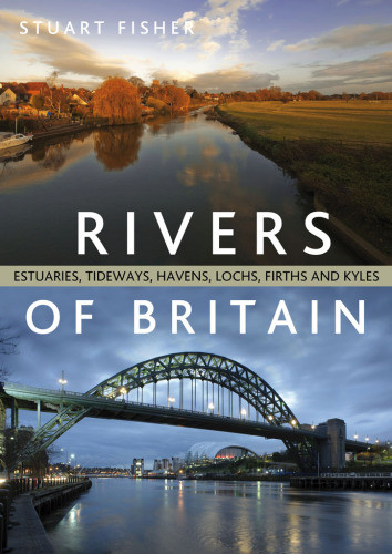 Rivers Of Britain Estuaries Tideways Havens Lochs Firths And Kyles Stuart Fisher