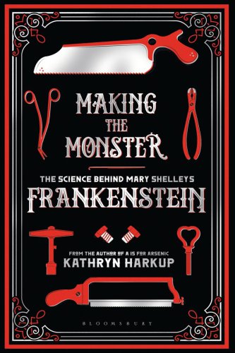 Making The Monster The Science Behind Mary Shelleys Frankenstein Frankenstein
