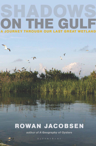 Shadows On The Gulf A Journey Through Our Last Great Wetland Jacobsen