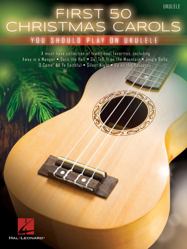 First 50 Christmas Carols You Should Play On Ukulele Hal Leonard Corp