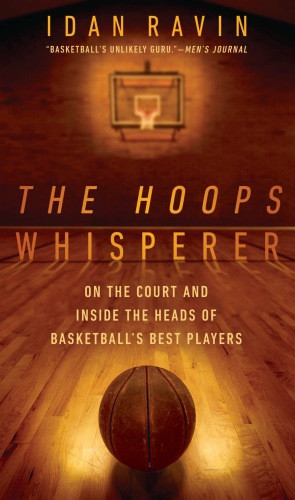 The Hoops Whisperer On The Court And Inside The Heads Of Basketballs Best Players Ravin