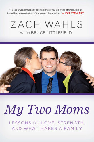 My Two Moms Lessons Of Love Strength And What Makes A Family Zach Wahls