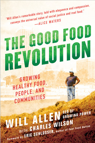 The Good Food Revolution Growing Healthy Food People And Communities Will Allencharles Wilson