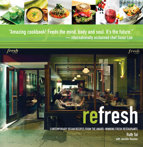 Refresh Contemporary Vegan Recipes From The Award Winning Fresh Restaurants Jennifer Houston Ruth Tal