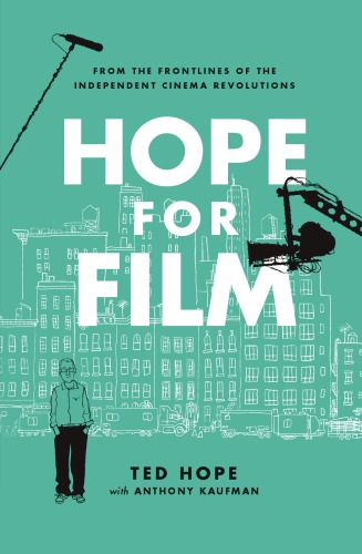 Hope For Film From The Frontlines Of The Independent Cinema Revolutions Hope