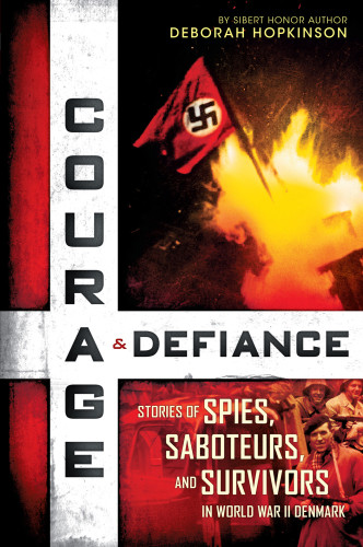 Courage Defiance Stories Of Spies Saboteurs And Survivors In World War Ii Denmark Deborah Hopkinson