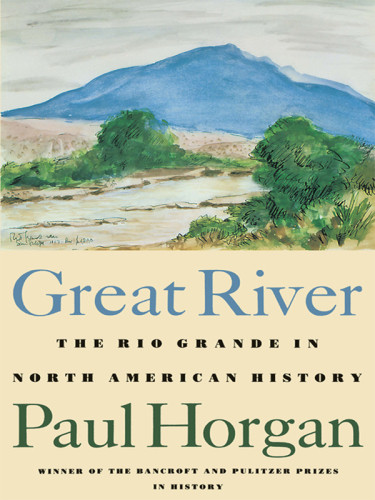 Great River The Rio Grande In North American History Vol 1 2 Horgan
