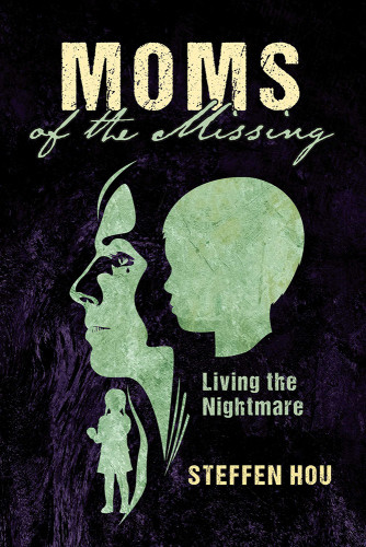 Moms Of The Missing Living The Nightmare Hou Steffen