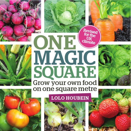 One Magic Square Grow Your Own Food On One Square Metre Revised For The Uk Northern European Climates 2nd Edition Lolo Houbein