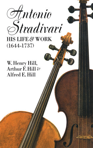 Antonio Stradivari His Life And Work 16641737 Arthur Frederickhill