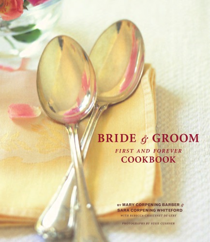 Bride Groom First And Forever Cookbook Mary Corpening Barber Sara Corpening Whiteford Rebecca Chastenet De Gery