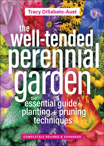 The Welltended Perennial Garden The Essential Guide To Planting And Pruning Techniques 3rd Edition Tracy Disabatoaust