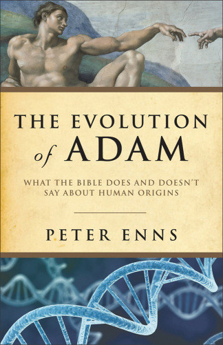 The Evolution Of Adam What The Bible Does And Doesnt Say About Human Origins Enns
