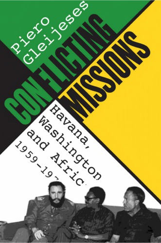 Conflicting Missions Havana Washington And Africa 19591976 Gleijeses