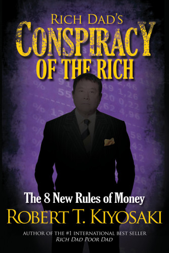Rich Dads Conspiracy Of The Rich The 8 New Rules Of Money Kiyosaki