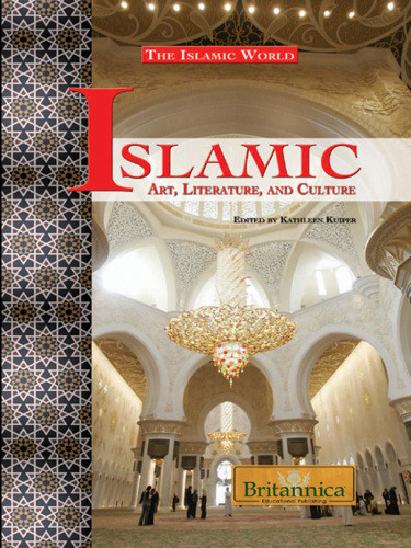 Islamic Art Literature And Culture The Islamic World Kathleen Kuiper