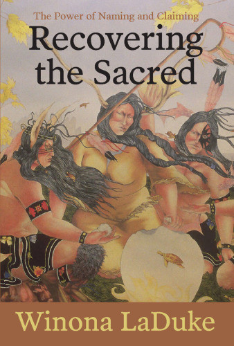 Recovering The Sacred The Power Of Naming And Claiming Laduke