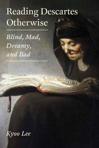 Reading Descartes Otherwise Blind Mad Dreamy And Bad Lee