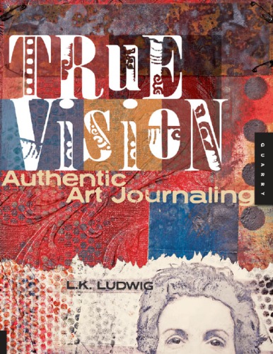 True Vision Authentic Art Journaling Ludwig L K