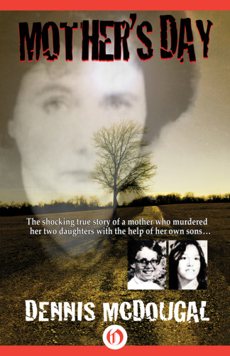 Mothers Day The Shocking True Story Of A Mother Who Murdered Her Two Daughters With The Help Of Her Own Sons Mcdougal