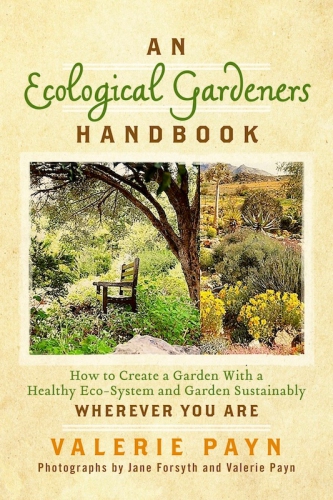 An Ecological Gardeners Handbook How To Create A Garden With A Healthy Ecosystem And Garden Sustainably Payn