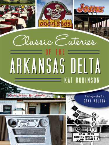 Classic Eateries Of The Arkansas Delta Kat Robinson