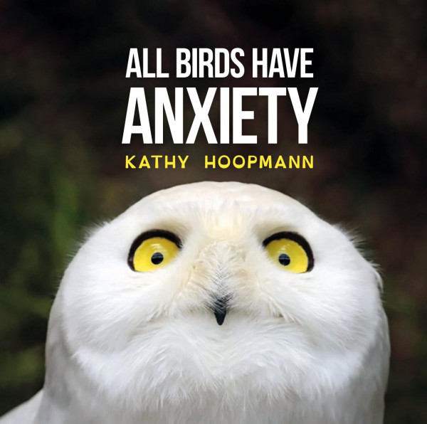 All Birds Have Anxiety Kathy Hoopmann