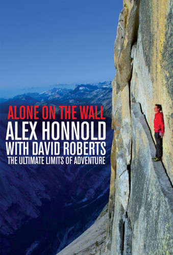 Alone On The Wall Alex Honnold And The Ultimate Limits Of Adventure Honnold