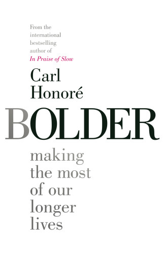 Bolder Make Th Most Of Our Longer Lives Honor Carl