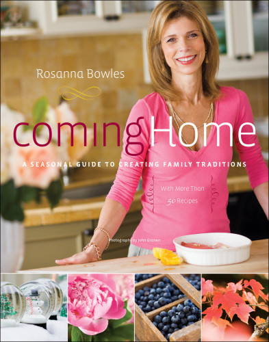 Coming Home A Seasonal Guide To Creating Family Traditions With More Than 50 Recipes 5th Edition Bowles