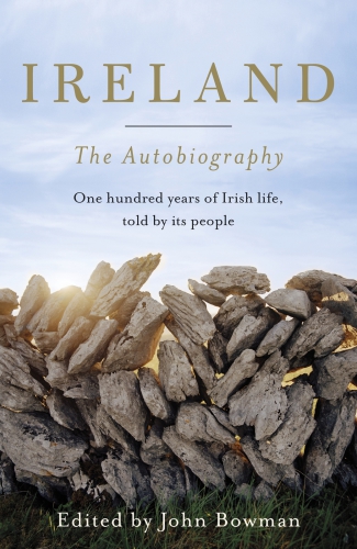 Ireland The Autobiography Eyewitness Accounts Of Irish Life Since 1916 Bowman