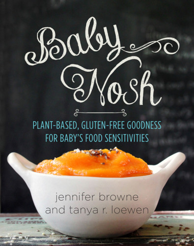 Baby Nosh Plantbased Glutenfree Goodness For Babys Food Sensitivities Jennifer Browne