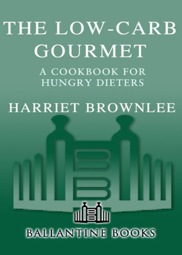 The Lowcarb Gourmet A Cookbook For Hungry Dieters Brownlee