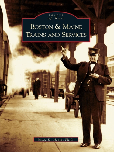 Boston And Maine Trains And Services Bruce D Heald Bruce D Heald