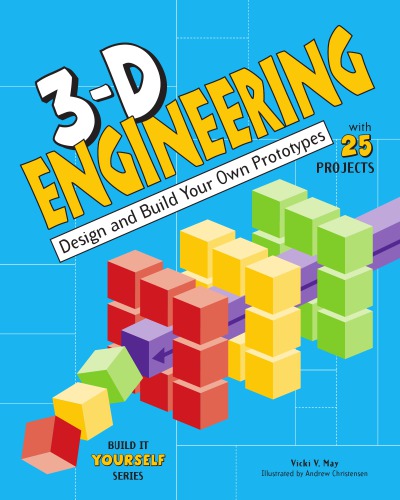 3d Engineering Design And Build Your Own Prototypes Vicki V May