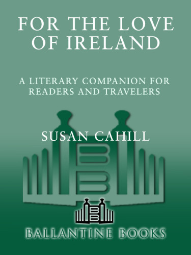 For The Love Of Ireland A Literary Companion For Readers And Travelers 1st Ed Cahill