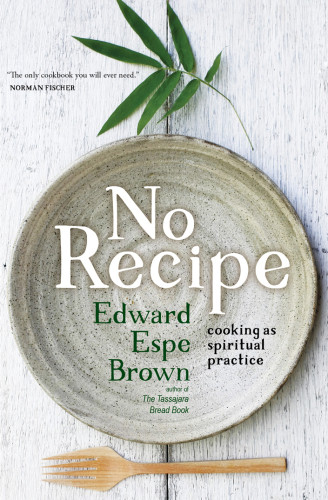 No Recipe Cooking As Spiritual Practice Brown Edward Espe