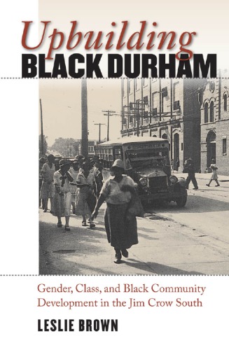 Upbuilding Black Durham Gender Class And Black Community Development In The Jim Crow South Brown