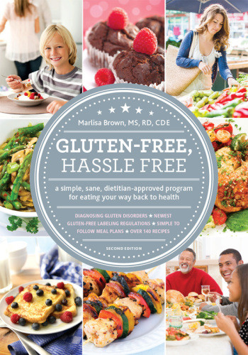 Gluten Free Hassle Free Second Edition A Simple Sane Dietitianapproved Program For Eating Your Way Back To Health 2nd Edition Brown Ms Rd Cde