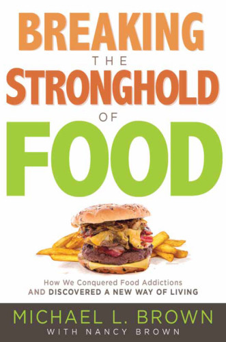 Breaking The Stronghold Of Food How We Conquered Food Addictions And Discovered A New Way Of Living Brown