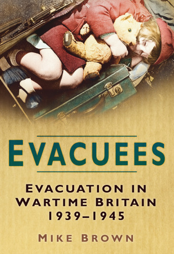 Evacuees Evacuation In Wartime Britain 19391945 Mike Brown
