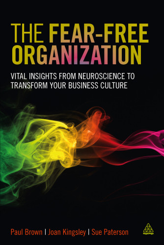 The Fearfree Organization Vital Insights From Neuroscience To Transform Your Business Culture Brown