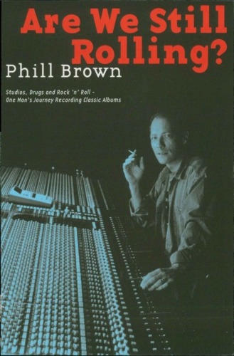 Are We Still Rolling Studios Drugs And Rock N Roll One Mans Journey Recording Classic Albums Brown